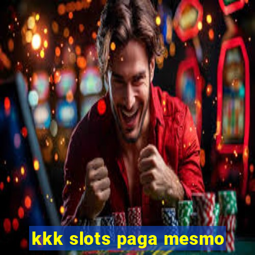 kkk slots paga mesmo